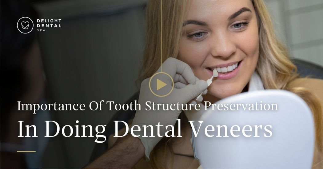 Importance Of Tooth Structure Preservation In Doing Dental Veneers Near Mascot, Sydney In Delight Dental Spa