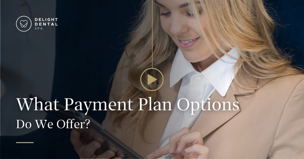 What Payment Plan Options Do We Offer Near Mascot, Sydney In Delight Dental Spa